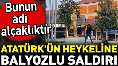 Atatürk'ün heykeline balyozlu saldırı. Bunun adı alçaklıktır