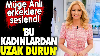 Müge Anlı erkeklere seslendi. 'Bu kadınlardan uzak durun'