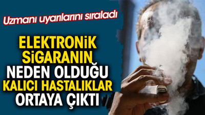 Elektronik sigaranın neden olduğu kalıcı hastalıklar ortaya çıktı