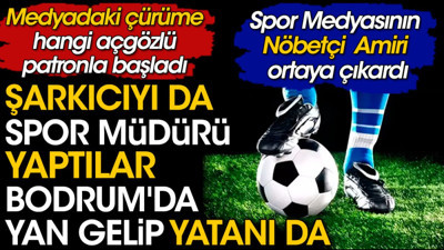Şarkıcıyı spor müdürü yaptılar. Bodrum'da yan gelip yatanı da. Spor Medyasının Nöbetçi Amiri ortaya çıkardı