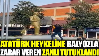 Sakarya'da Atatürk heykeline balyozla zarar veren zanlı tutuklandı