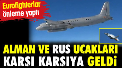 Alman ve Rus uçakları karşı karşıya geldi. Eurofighterlar önleme yaptı