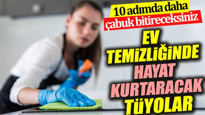 Ev temizliğinde hayat kurtaracak tüyolar. 10 adımda daha çabuk bitireceksiniz