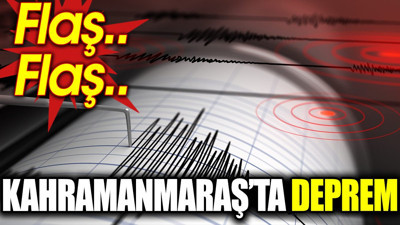 Son dakika.. Kahramanmaraş’ta deprem