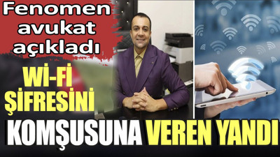 Wi-Fi şifresini Komşusuna Veren Yandı!. Fenomen Avukat açıkladı