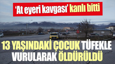 Varto'da "at eyeri" kavgası kanlı bitti. 13 yaşındaki çocuk tüfekle vurularak öldürüldü