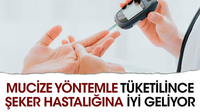 Mucize yöntemle tüketilince şeker hastalığına iyi geliyor