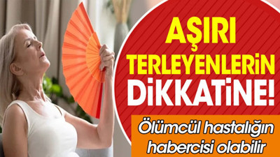 Aşırı terleyenlerin dikkatine! Ölümcül hastalığın habercisi olabilir