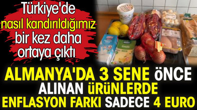 Almanya'da 3 sene önce alınan ürünlerde enflasyon farkı sadece 4 euro. Türkiye'de nasıl kandırıldığımız bir kez daha ortaya çıktı