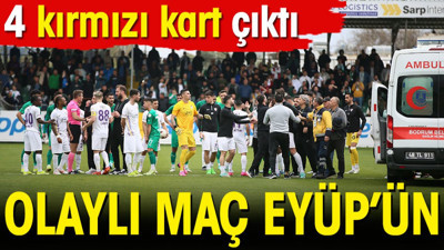 4 kırmızı kartın çıktığı olaylı maç Eyüpspor'un