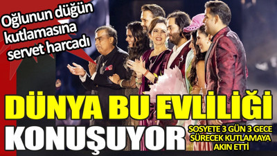 Dünya bu evliliği konuşuyor. Oğlunun düğün kutlamasına servet harcadı. Sosyete 3 gün 3 gece sürecek kutlamaya akın etti