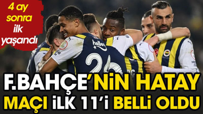 Fenerbahçe'nin Hatay maçı ilk 11'i belli oldu. İsmail Kartal'dan 4 ay sonra flaş karar