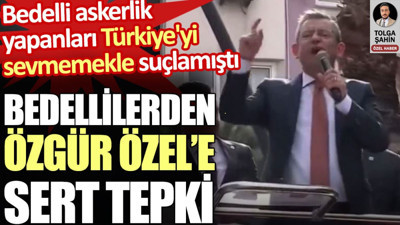 Bedelli askerleri Türkiye’yi sevmemekle suçlayan Özgür Özel’e bedellilerden sert tepki