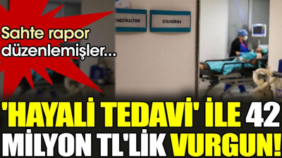 Hayali tedavi ile 42 milyon TL'lik vurgun. Sahte rapor düzenlemişler