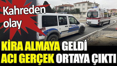 Kira almaya geldi acı gerçek ortaya çıktı. Kahreden olay