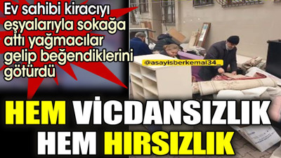 Ev sahibi kiracısını eşyalarıyla dışarı attı. Yağmacılar gelip beğendiği eşyaları götürdü