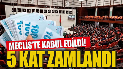 Meclis'te kabul edildi 5 kat zamlandı