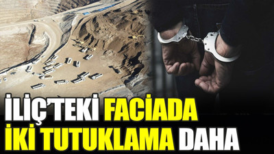 İliç'teki faciada iki tutuklama daha