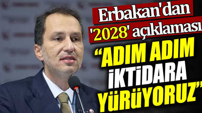 Erbakan'dan '2028' açıklaması. 'Adım adım iktidara yürüyoruz'