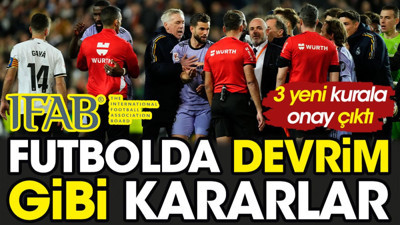 Futbolda devrim gibi kararlar. 3 yeni kurala onay çıktı