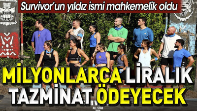 Milyonlarca liralık tazminat ödeyecek. Survivor'un yıldızı mahkemelik oldu