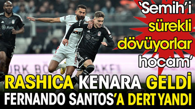 Rashica kenara geldi Fernando Santos'a dert yandı. 'Semih'i sürekli dövüyorlar hocam'