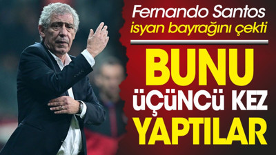 Fernando Santos isyan bayrağını çekti. Bunu üçüncü kez yaptılar