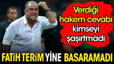 Fatih Terim yine başaramadı. Verdiği hakem cevabı kimseyi şaşırtmadı