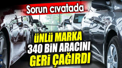 Ünlü marka 340 bin aracını geri çağırdı. Sorun cıvatada
