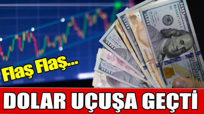 Flaş... Flaş... Dolar uçuşa geçti