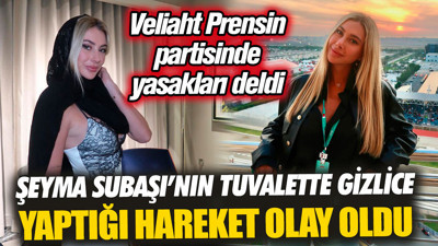 Şeyma Subaşı’nın tuvaletten gizlice yaptığı hareket olay oldu. Veliaht Prensin partisinde yasakları deldi