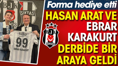 Ebrar Karakurt Hasan Arat ile bir araya geldi. Arat'tan formayı kaptı