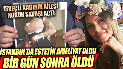 Estetik ameliyat oldu Bir gün sonra otelde öldü İsveçli aile hukuk savaşı başlattı
