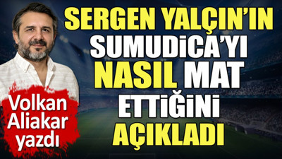 Sergen Yalçın'ın Sumudica'yı nasıl mat ettiğini açıkladı