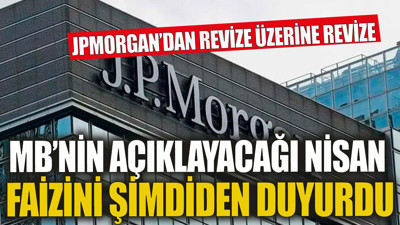 JPMorgan MB Nisan'da açıklayacağı faiz oranını tahminini şimdiden açıkladı Revize üzerine revize