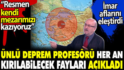 Deprem Profesörü Okan Tüysüz her an kırılabilecek fayları açıkladı. 'Resmen kendi mezarımızı kazıyoruz'