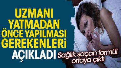 Uzmanı yatmadan önce yapılması gerekenleri açıkladı. Sağlık saçan formül ortaya çıktı
