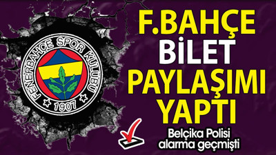 Belçika Polisi alarma geçmişti. Fenerbahçe'den açıklama geldi