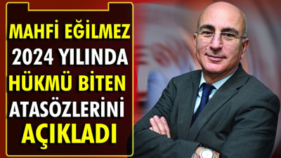 Mahfi Eğilmez 2024 yılında hükmü biten atasözlerini açıkladı