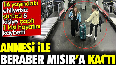 16 yaşındaki ehliyetsiz sürücü 5 kişiye çarptı 1 kişi hayatını kaybetti. Annesi ile beraber Mısır'a kaçtı