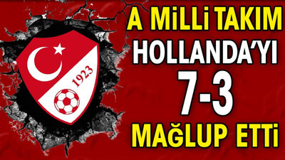 A Milli Takım Hollanda'yı 7-3 mağlup etti