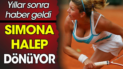 Simona Halep dönüyor