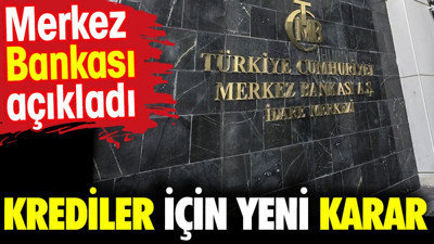 Krediler için yeni karar. Merkez Bankası açıkladı