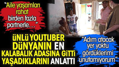 Ünlü Youtuber Ruhi Çenet dünyanın en kalabalık adasına gitti yaşadıklarını anlattı. Aile yaşamları rahat birden fazla partnerle…