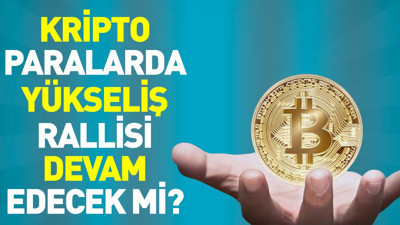 Kripto paralarda yükseliş ralli devam edecek mi?