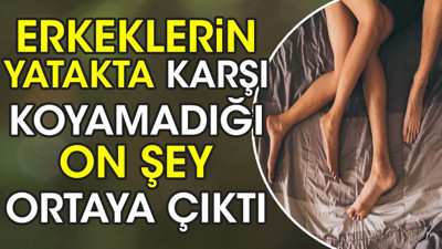 Erkeklerin yatakta karşı koyamadığı on şey ortaya çıktı