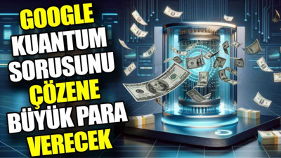 Google kuantum sorusunu çözene büyük para verecek!