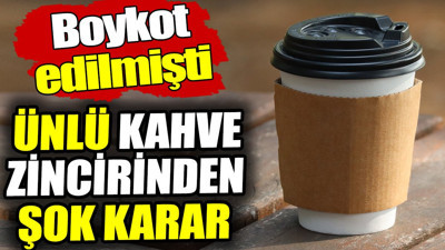 Ünlü kahve zincirinden şok karar! Boykot edilmişti