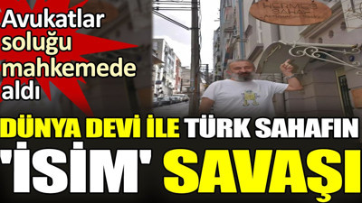Dünya devi ile Türk sahafın 'isim' savaşı. Avukatlar soluğu mahkemede aldı