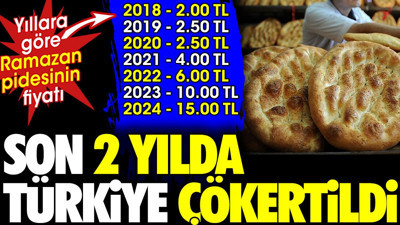 Yıllara göre Ramazan pidesinin fiyatı. Son iki yılda Türkiye çökertildi